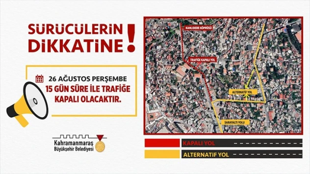 Kahramanmaraş'ta o yol 15 gün süreyle kapatılacak