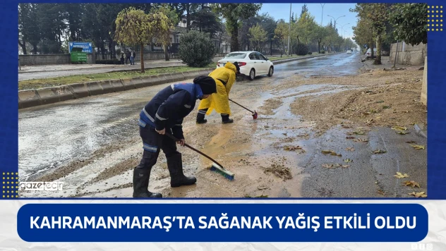 Kahramanmaraş'ta sağanak yağış etkili oldu