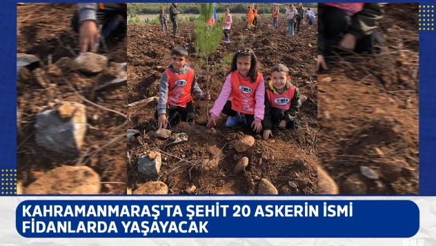 Kahramanmaraş'ta şehit 20 askerin ismi fidanlarda yaşayacak