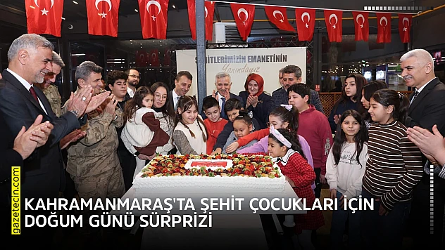 Kahramanmaraş'ta şehit çocukları için doğum günü sürprizi