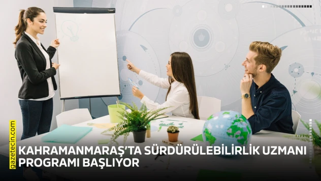 Kahramanmaraş'ta sürdürülebilirlik uzmanı programı başlıyor