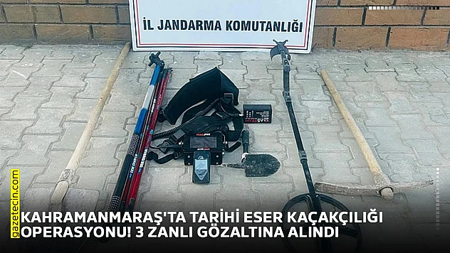 Kahramanmaraş'ta tarihi eser kaçakçılığı operasyonu! 3 zanlı gözaltına alındı