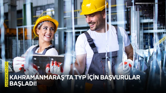 Kahramanmaraş'ta TYP için başvurular başladı!