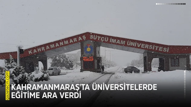 Kahramanmaraş'ta üniversitelerde eğitime ara verdi