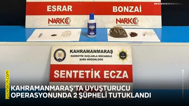 Kahramanmaraş'ta uyuşturucu operasyonunda 2 şüpheli tutuklandı