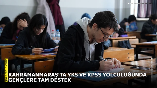 Kahramanmaraş'ta YKS ve KPSS yolculuğunda gençlere tam destek
