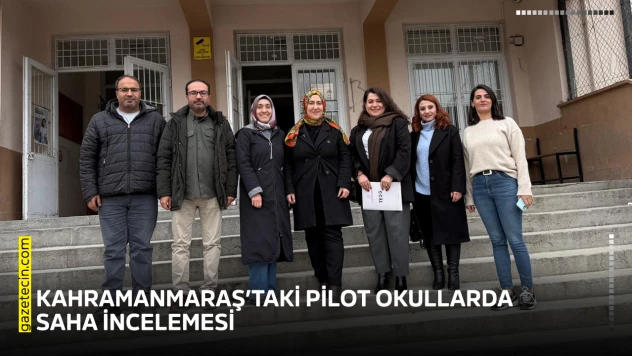 Kahramanmaraş'taki pilot okullarda saha incelemesi