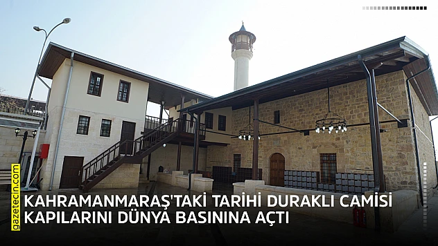 Kahramanmaraş'taki tarihi Duraklı Camisi kapılarını dünya basınına açtı