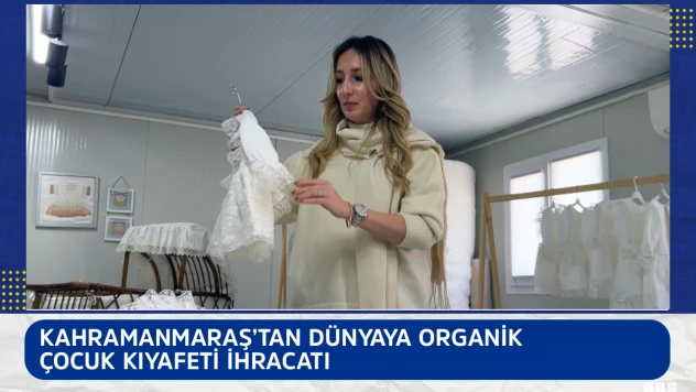 Kahramanmaraş'tan dünyaya organik çocuk kıyafeti ihracatı