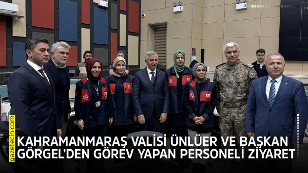 Kahramanmaraş Valisi Ünlüer ve Başkan Görgel'den görev yapan personeli ziyaret