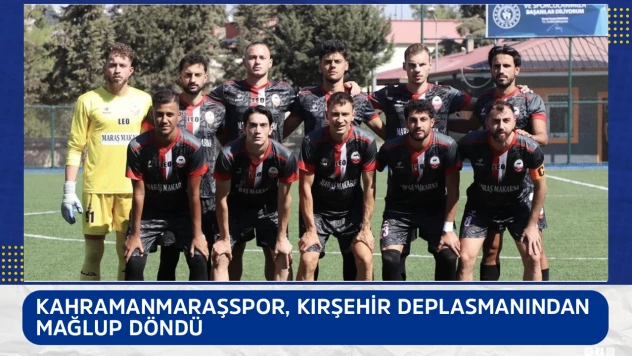 Kahramanmaraşspor, Kırşehir deplasmanından mağlup döndü