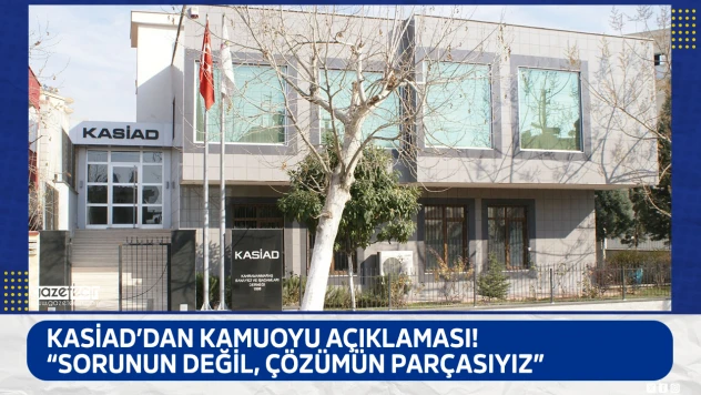 KASİAD'dan kamuoyu açıklaması! 'Sorunun değil, çözümün parçasıyız'