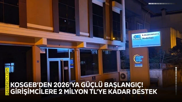 KOSGEB'den 2026'ya güçlü başlangıç! Girişimcilere 2 milyon TL'ye kadar destek