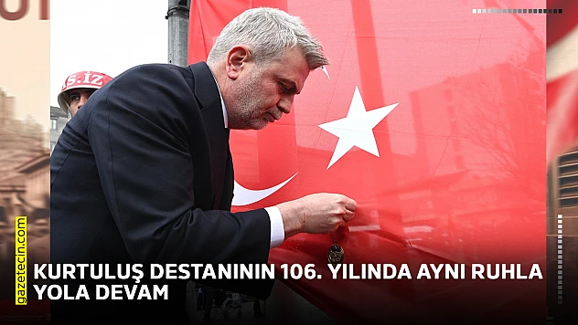 Kurtuluş destanının 106. yılında aynı ruhla yola devam
