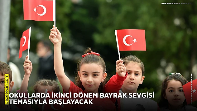 Okullarda ikinci dönem bayrak sevgisi temasıyla başlayacak