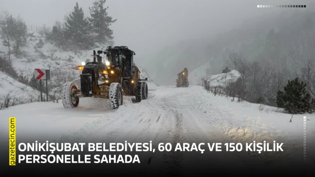 Onikişubat Belediyesi, 60 araç ve 150 kişilik personelle sahada
