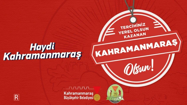 Tercihiniz yerel olsun, kazanan Kahramanmaraş olsun