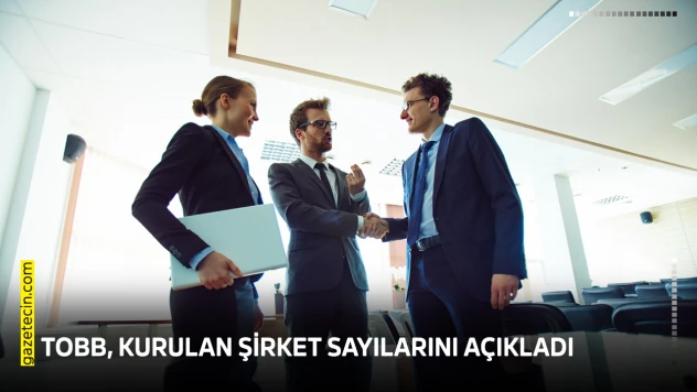 TOBB, kurulan şirket sayılarını açıkladı