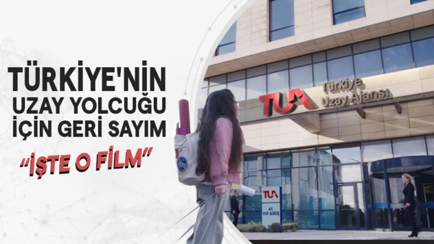 Türkiye'nin uzay yolcuğu için geri sayım başladı