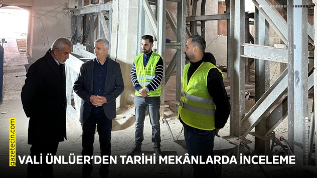 Vali Ünlüer'den tarihi mekânlarda inceleme