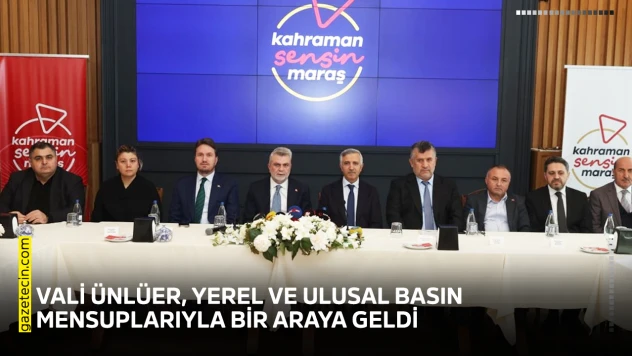 Vali Ünlüer, yerel ve ulusal basın mensuplarıyla bir araya geldi