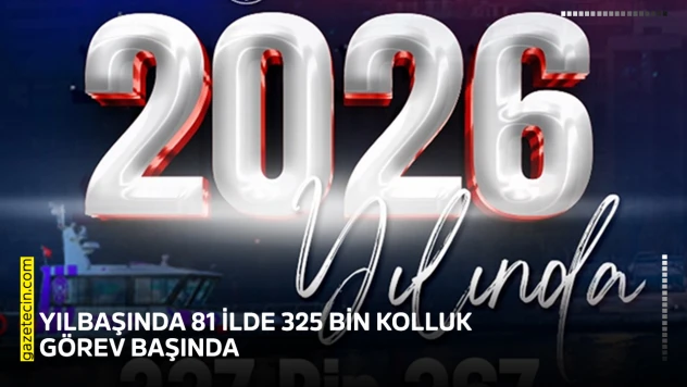 Yılbaşında 81 ilde 325 bin kolluk görev başında