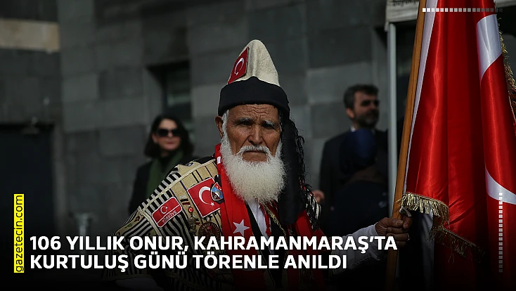 106 yıllık onur, Kahramanmaraş’ta kurtuluş günü törenle anıldı