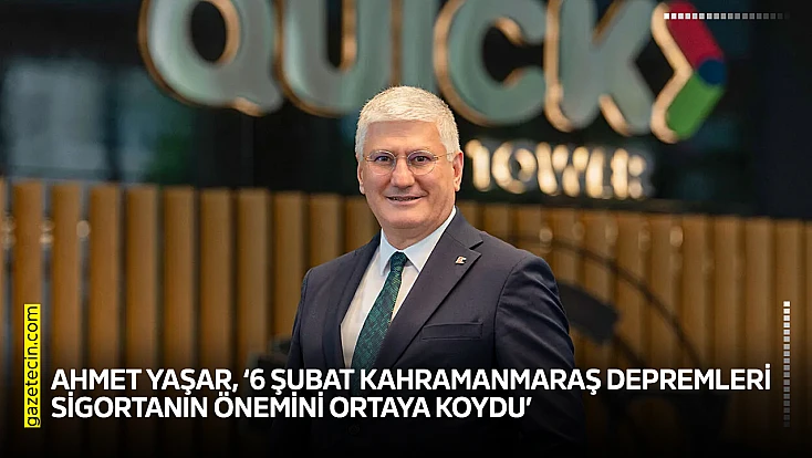 Ahmet Yaşar, ‘6 Şubat Kahramanmaraş depremleri sigortanın önemini ortaya koydu’