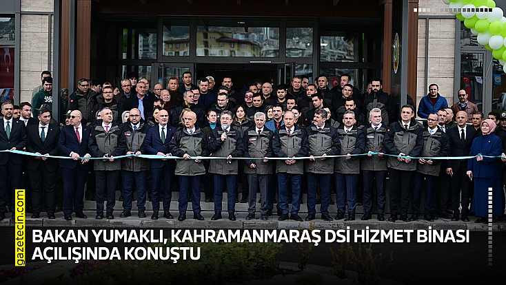 Bakan Yumaklı, Kahramanmaraş DSİ hizmet binası açılışında konuştu