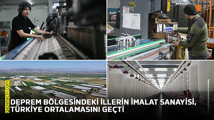 Deprem bölgesindeki illerin imalat sanayisi, Türkiye ortalamasını geçti