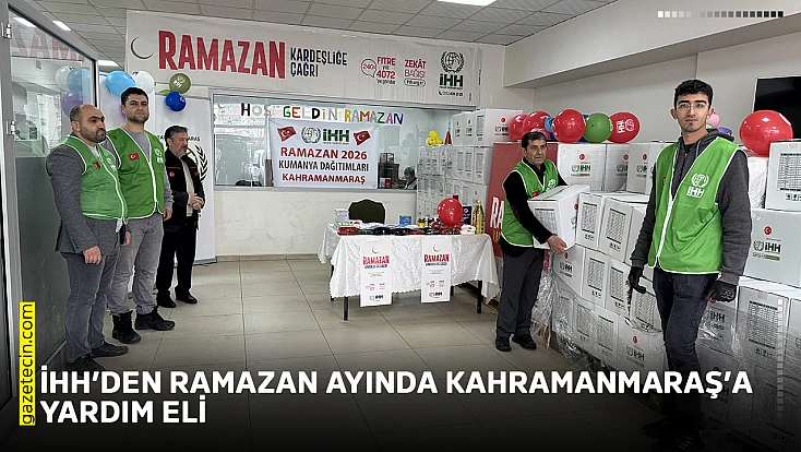 İHH’den ramazan ayında Kahramanmaraş’a yardım eli
