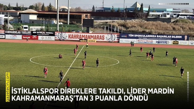 İstiklalspor direklere takıldı, lider Mardin Kahramanmaraş’tan 3 puanla döndü