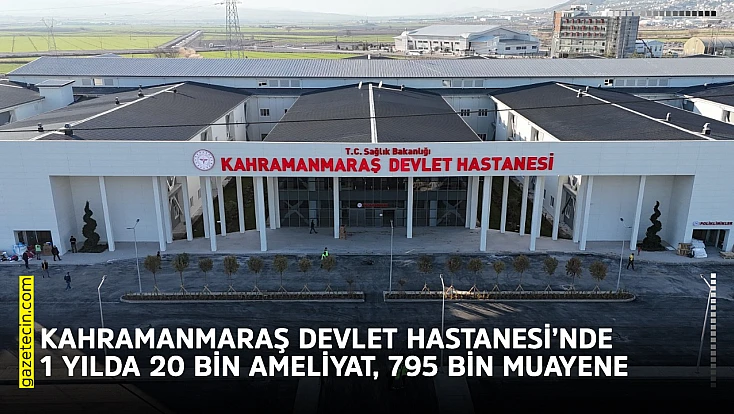 Kahramanmaraş Devlet Hastanesi’nde 1 yılda 20 bin ameliyat, 795 bin muayene