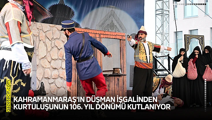 Kahramanmaraş'ın düşman işgalinden kurtuluşunun 106. yıl dönümü kutlanıyor