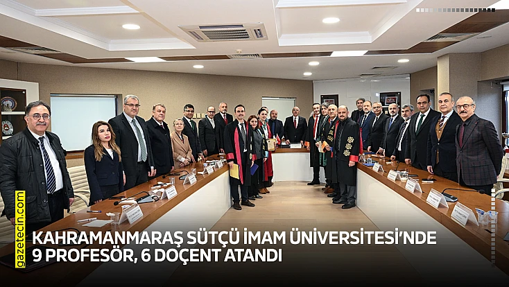 Kahramanmaraş Sütçü İmam Üniversitesi’nde 9 profesör, 6 doçent atandı