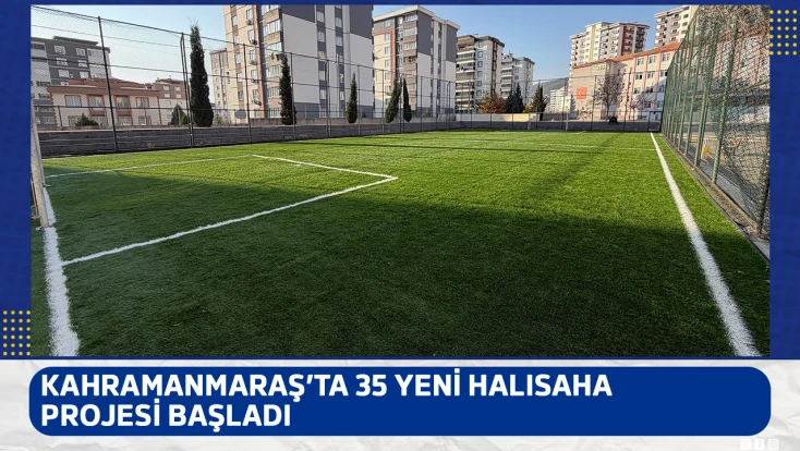 Kahramanmaraş’ta 35 yeni halısaha projesi başladı