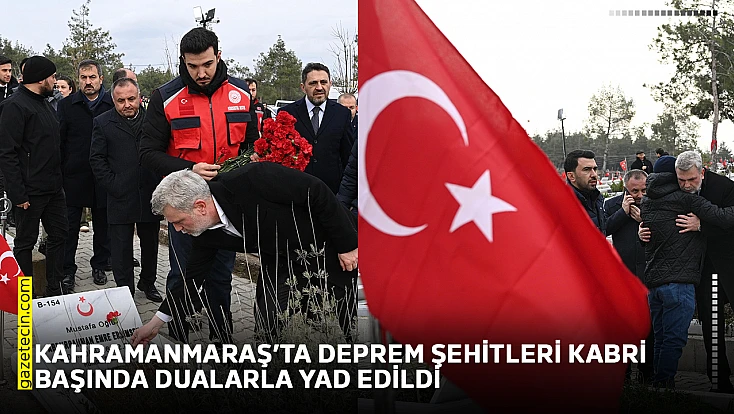 Kahramanmaraş’ta deprem şehitleri kabri başında dualarla yad edildi
