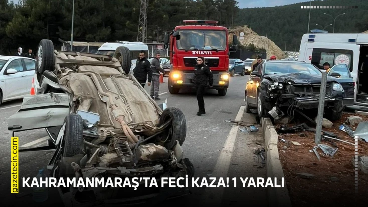 Kahramanmaraş’ta feci kaza! 1 yaralı