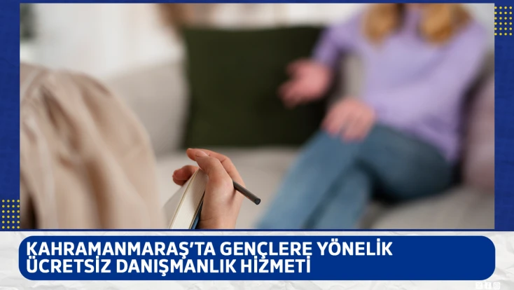 Kahramanmaraş’ta gençlere yönelik ücretsiz danışmanlık hizmeti