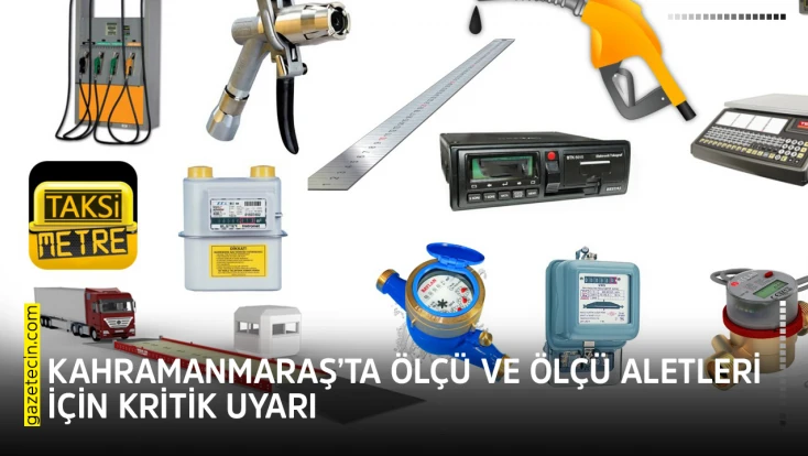 Kahramanmaraş’ta ölçü ve ölçü aletleri için kritik uyarı