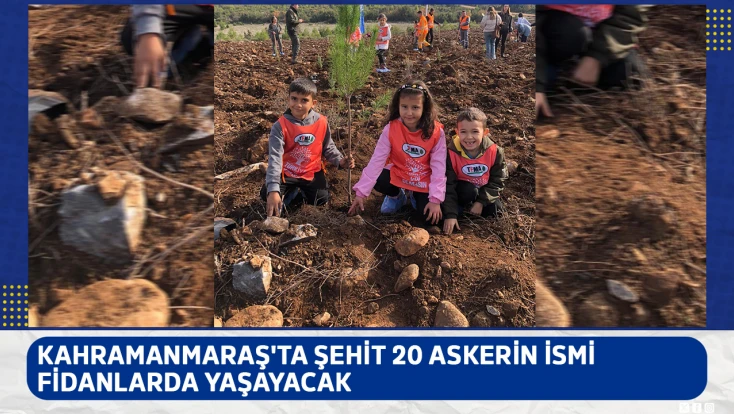 Kahramanmaraş'ta şehit 20 askerin ismi fidanlarda yaşayacak