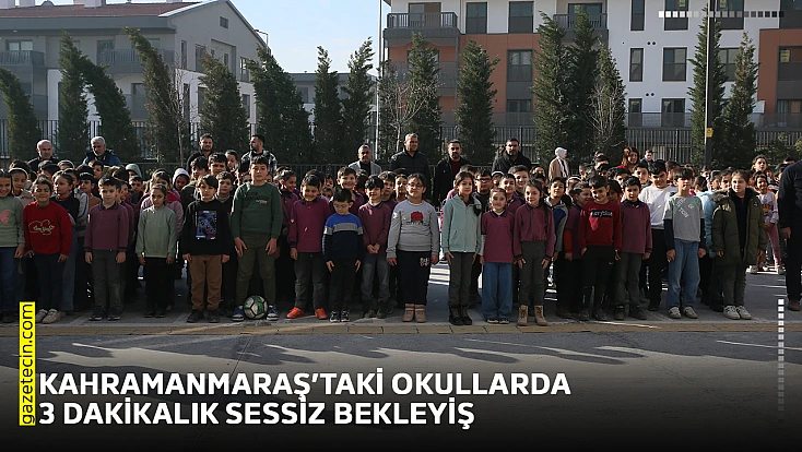 Kahramanmaraş’taki okullarda 3 dakikalık sessiz bekleyiş