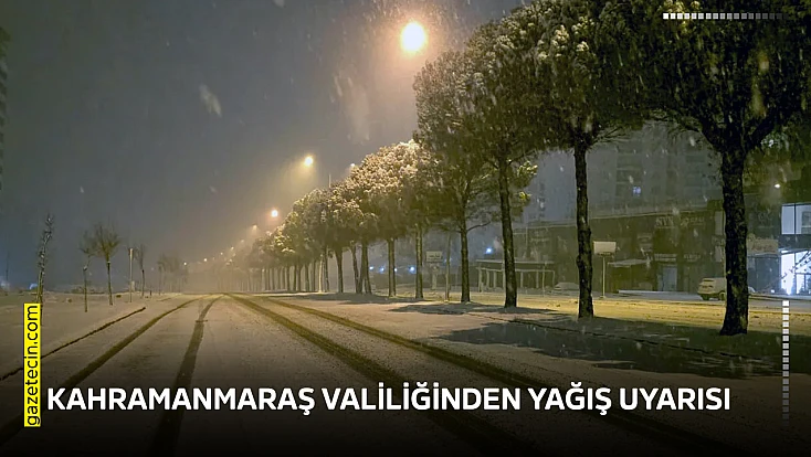 Kahramanmaraş Valiliğinden yağış uyarısı