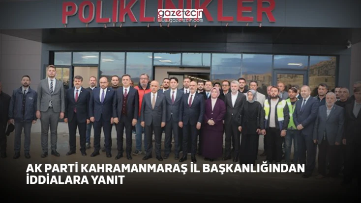 AK Parti Kahramanmaraş İl Başkanlığından iddialara yanıt