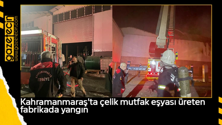 Kahramanmaraş'ta çelik mutfak eşyası üreten fabrikada yangın