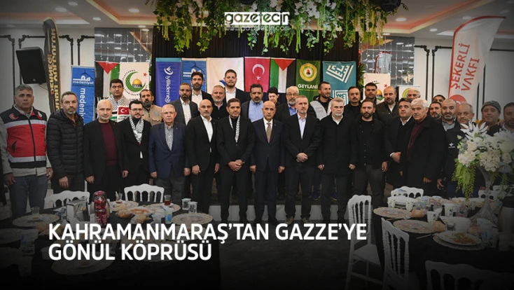 Kahramanmaraş’tan Gazze’ye gönül köprüsü