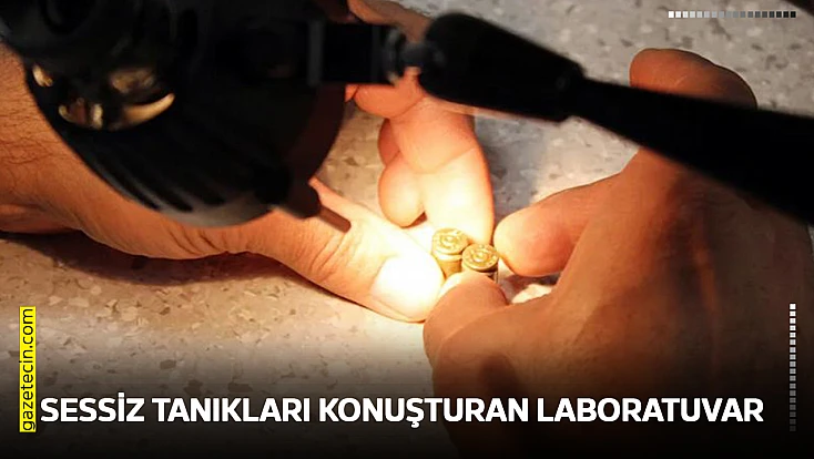 Sessiz tanıkları konuşturan laboratuvar