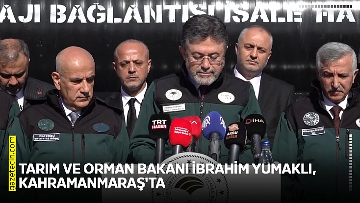 Tarım ve Orman Bakanı İbrahim Yumaklı, Kahramanmaraş'ta