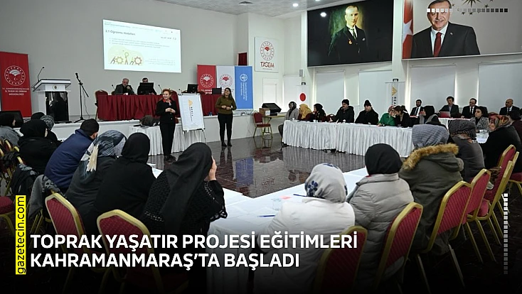 Toprak Yaşatır Projesi eğitimleri Kahramanmaraş’ta başladı