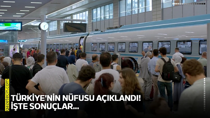 Türkiye'nin nüfusu açıklandı! İşte sonuçlar…